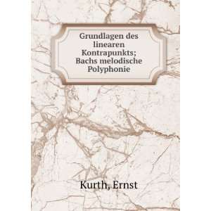   linearen Kontrapunkts; Bachs melodische Polyphonie Ernst Kurth Books