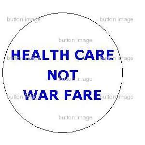 Health Care Not War Fare Pinback Button 1.25 Pin Healthcare Warfare