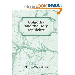  Golgotha and the Holy sepulchre Charles William Wilson 