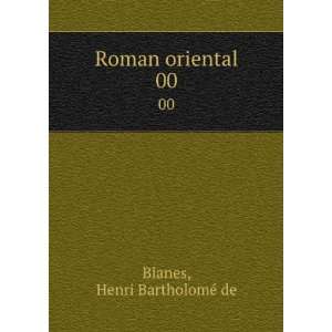  Roman oriental. 00 Henri BartholomÃ© de Blanes Books