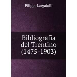  Bibliografia del Trentino (1475 1903) Filippo Largaiolli Books