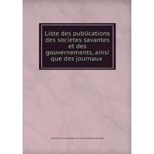 Liste des publications des societes savantes et des gouvernements 