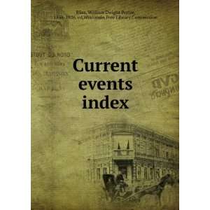  Current events index William Dwight Porter, 1856 1926. ed 