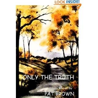 Only the Truth by Pat Brown ( Kindle Edition   Mar. 3, 2012 