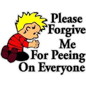    Please Forgive Me for Peeing on Everyone Car Decal 