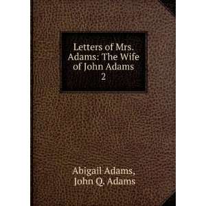   Adams The Wife of John Adams. 2 John Q. Adams Abigail Adams Books