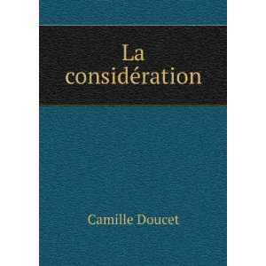  La considÃ©ration Camille Doucet Books