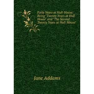   House and The Second Twenty Years at Hull House Jane Addams Books