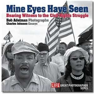 Mine Eyes Have Seen  Bearing Witness to the Struggle for Civil Rights 