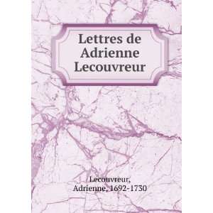   Lettres de Adrienne Lecouvreur Adrienne, 1692 1730 Lecouvreur Books