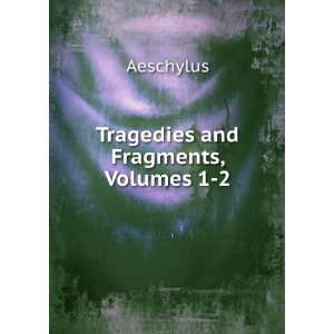  Tragedies and Fragments, Volumes 1 2 Aeschylus Books
