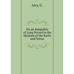   of Long Period in the Motions of the Earth and Venus G. Airy Books