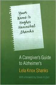 Your Name Is Hughes Hannibal Shanks A Caregivers Guide to Alzheimer 
