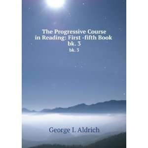   Course in Reading First  fifth Book . bk. 3 George I. Aldrich Books