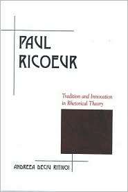 Paul Ricoeur Tradition and Innovation in Rhetorical Theory 