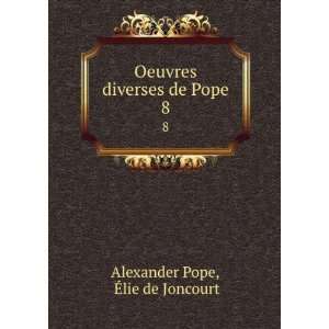   Oeuvres diverses de Pope. 8 Ã?lie de Joncourt Alexander Pope Books