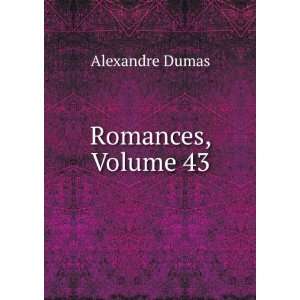  Romances, Volume 43 Alexandre Dumas Books