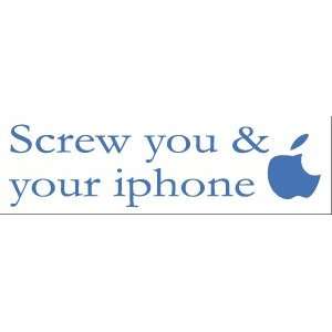  SCREW YOU AND YOUR iPHONE Funny COOL BUMPER STICKER 
