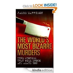 The Worlds Most Bizarre Murders James Marrison  Kindle 
