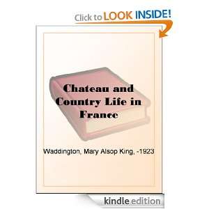 Chateau and Country Life in France Mary Alsop King Waddington  