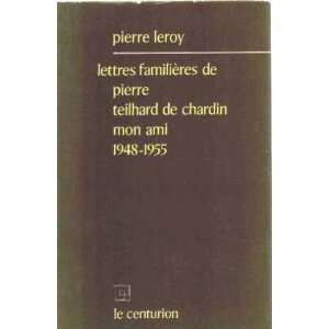   de Pierre Teilhard de Chardin mon ami 1948 1955 Leroy Pierre Books
