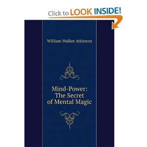  Mind Power The Secret of Mental Magic William Walker 