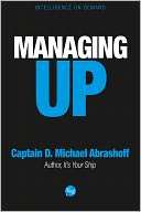 Managing Up Captain D. Michael Abrashoff