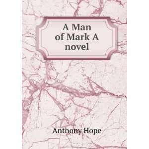 Man of Mark A novel Anthony Hope  Books