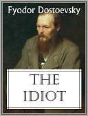 The Idiot Fyodor Dostoevksy