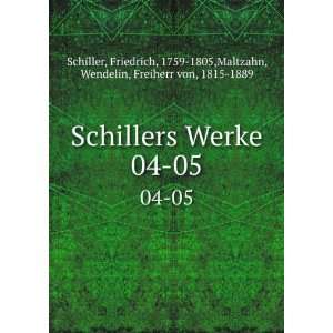 Schillers Werke. 04 05 Friedrich, 1759 1805,Maltzahn, Wendelin 