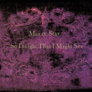 17. So Tonight That I Might See by Mazzy Star