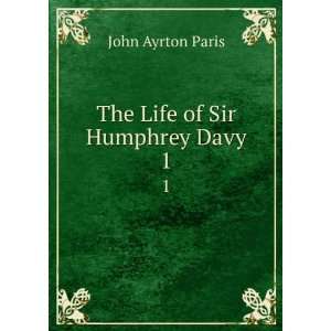  The Life of Sir Humphrey Davy. 1 John Ayrton Paris Books