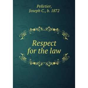  Respect for the law Joseph C., b. 1872 Pelletier Books