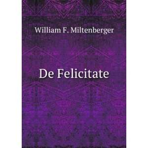 De Felicitate William F. Miltenberger  Books