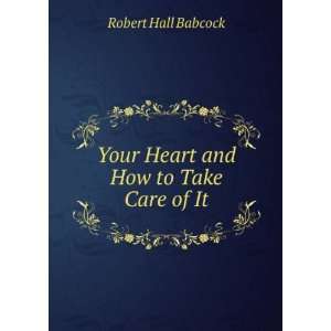   and How to Take Care of It Robert Hall Babcock  Books