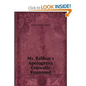  Mr. Balfours Apologetics Critically Examined William 