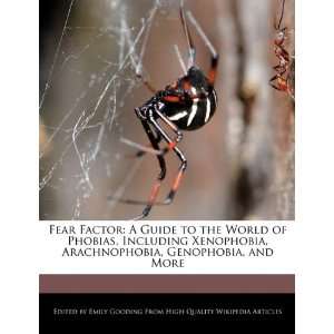  Fear Factor A Guide to the World of Phobias, Including Xenophobia 