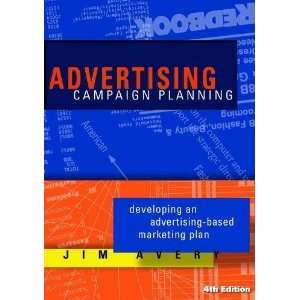 By Jim Avery Advertising Campaign Planning Developing an Advertising 