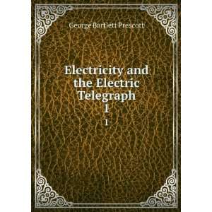   and the Electric Telegraph. 1 George Bartlett Prescott Books