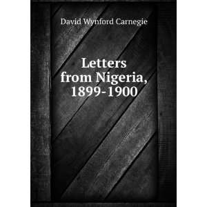    Letters from Nigeria, 1899 1900 David Wynford Carnegie Books