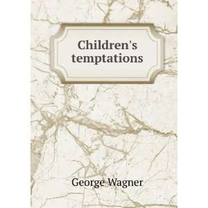  Childrens temptations George Wagner Books