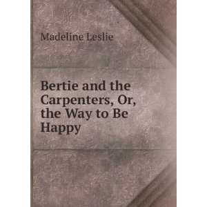  Bertie and the Carpenters, Or, the Way to Be Happy 