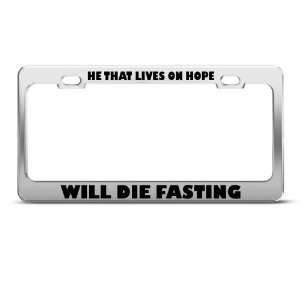He Lives On Hope Will Die Fasting Humor Funny Metal license plate 