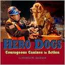 Hero Dogs Courageous Canines Donna M. Jackson