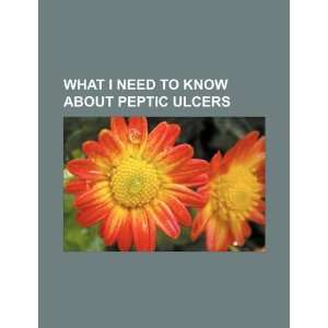   to know about peptic ulcers (9781234076276) U.S. Government Books