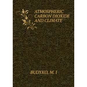  ATMOSPHERIC CARBON DIOXIDE AND CLIMATE M. I BUDYKO Books