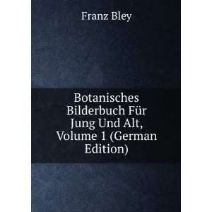   FÃ¼r Jung Und Alt, Volume 1 (German Edition) Franz Bley Books