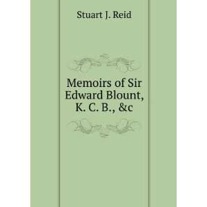  Memoirs of Sir Edward Blount, K. C. B., &c Stuart J. Reid Books