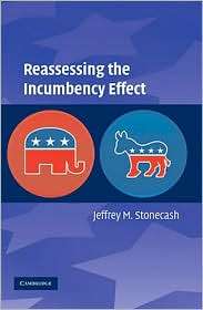 Reassessing the Incumbency Effect, (0521733227), Jeffrey M. Stonecash 