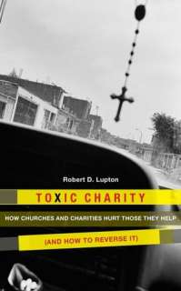   Toxic Charity How Churches and Charities Hurt Those 
